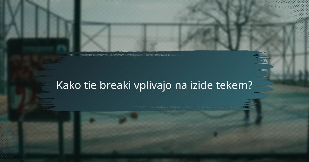 Kako tie breaki vplivajo na izide tekem?