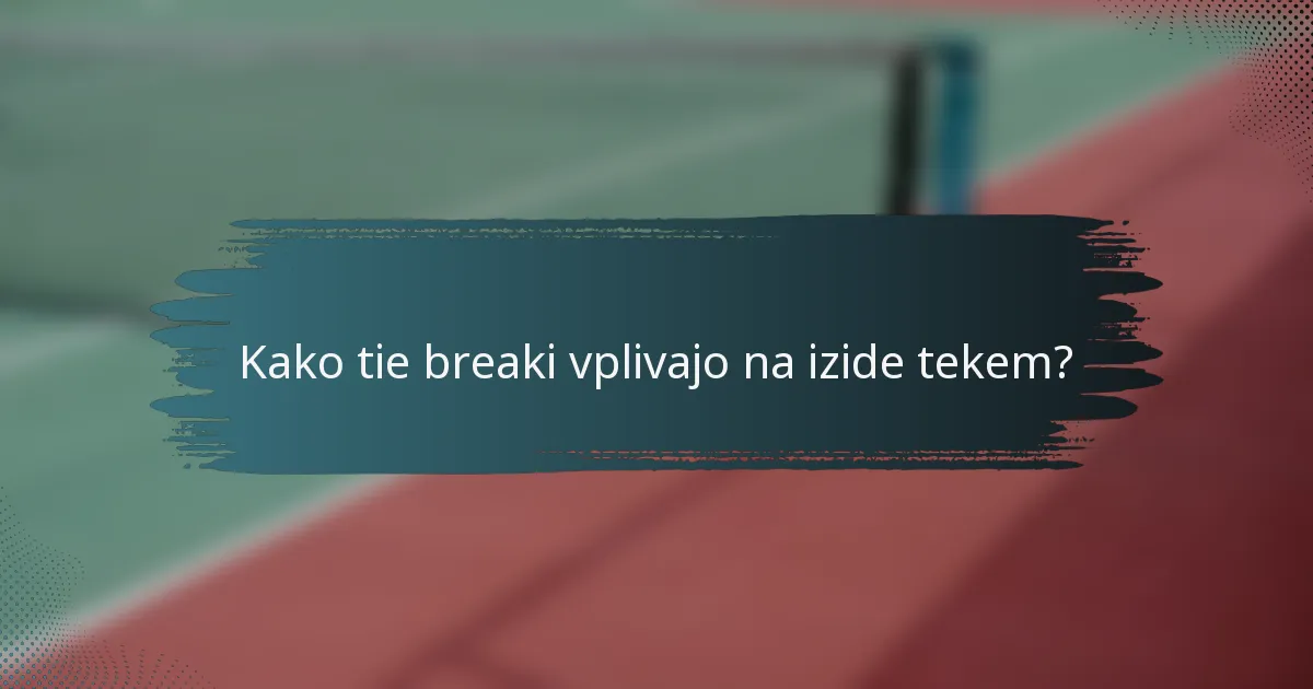 Kako tie breaki vplivajo na izide tekem?