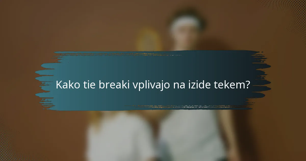 Kako tie breaki vplivajo na izide tekem?