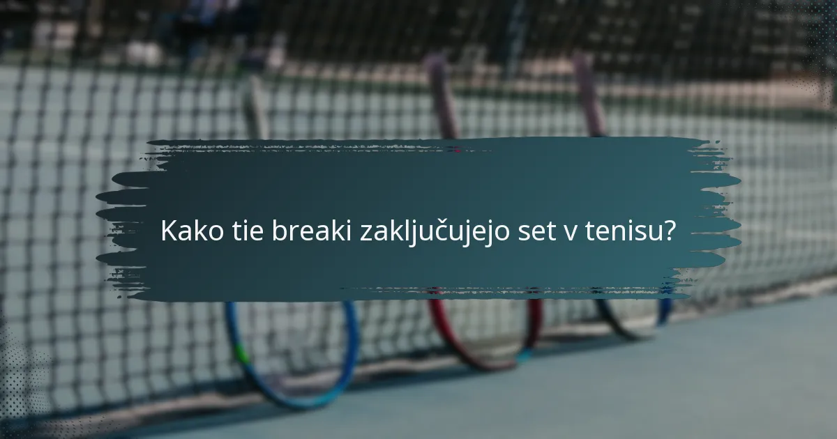 Kako tie breaki zaključujejo set v tenisu?