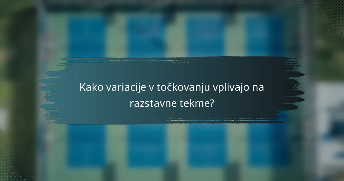 Kako variacije v točkovanju vplivajo na razstavne tekme?