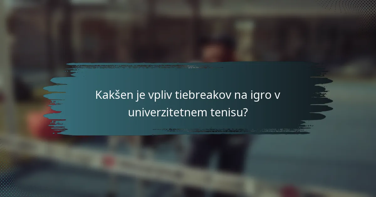 Kakšen je vpliv tiebreakov na igro v univerzitetnem tenisu?