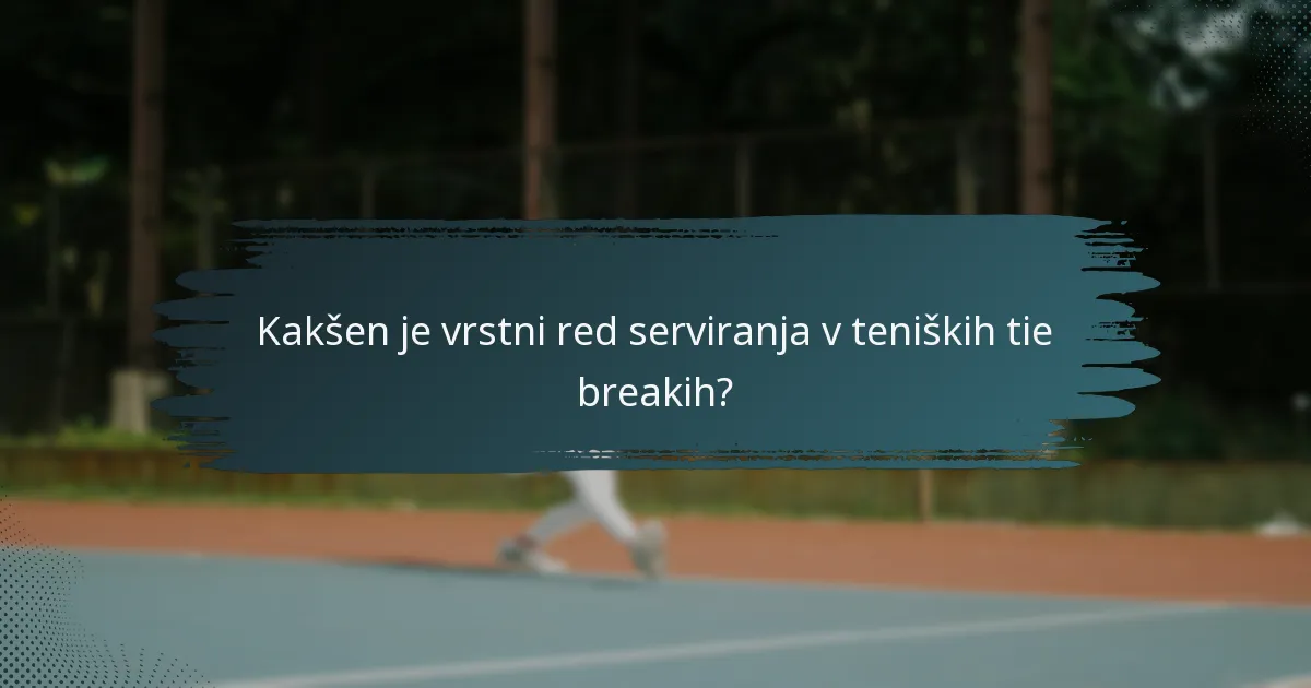Kakšen je vrstni red serviranja v teniških tie breakih?