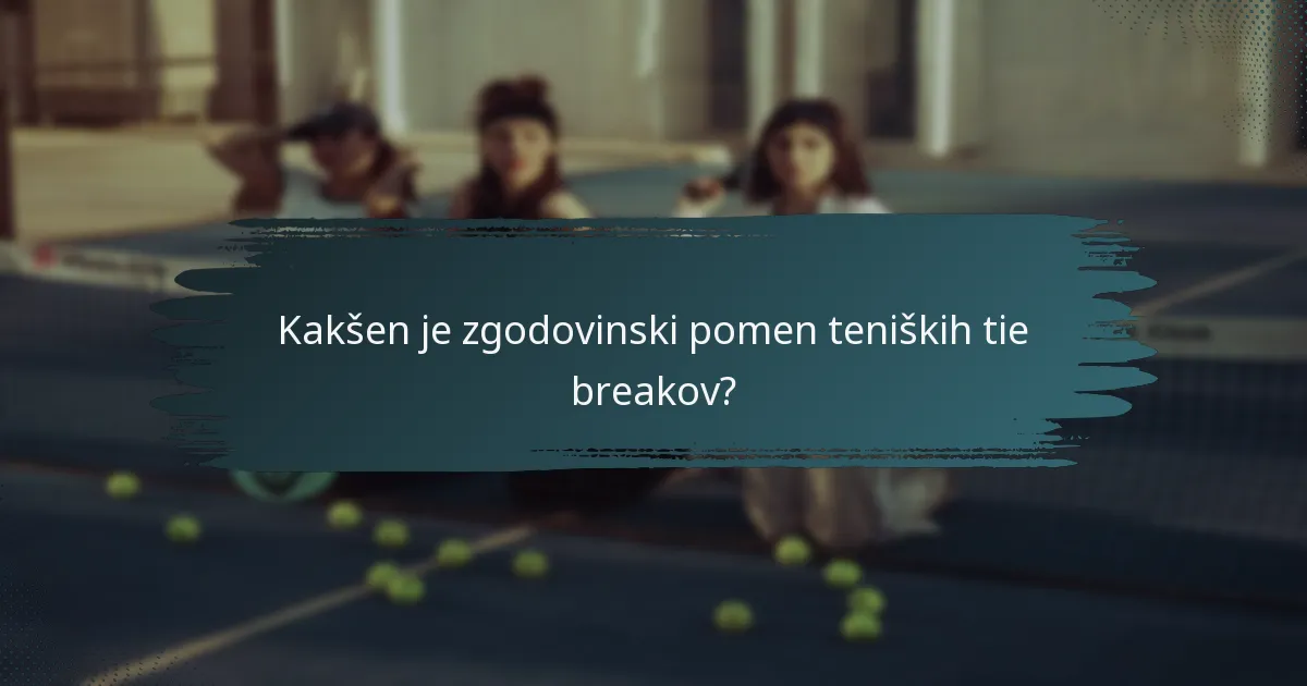 Kakšen je zgodovinski pomen teniških tie breakov?