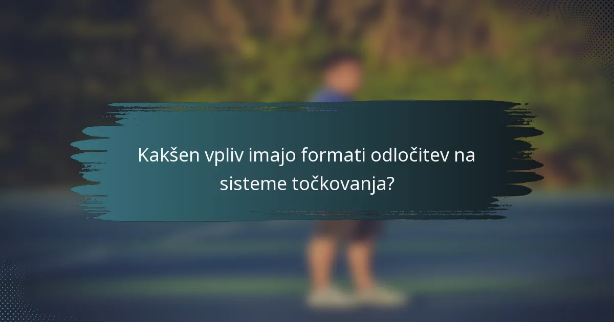 Kakšen vpliv imajo formati odločitev na sisteme točkovanja?