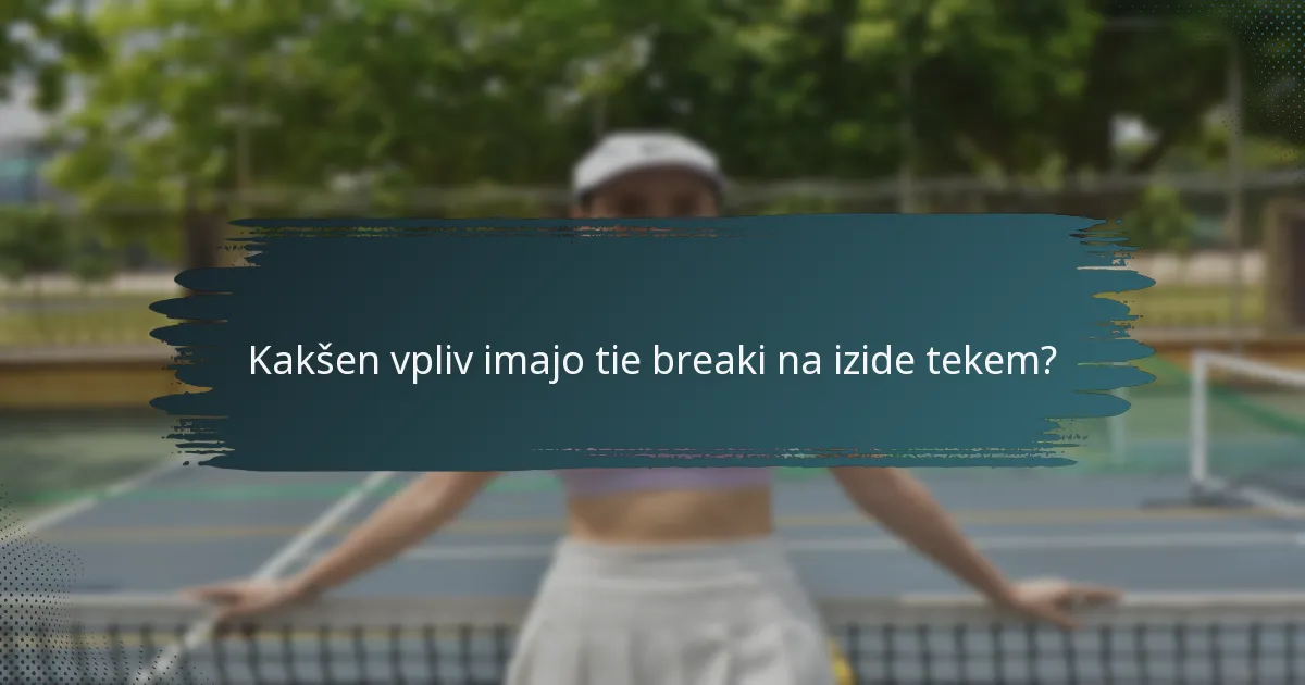 Kakšen vpliv imajo tie breaki na izide tekem?