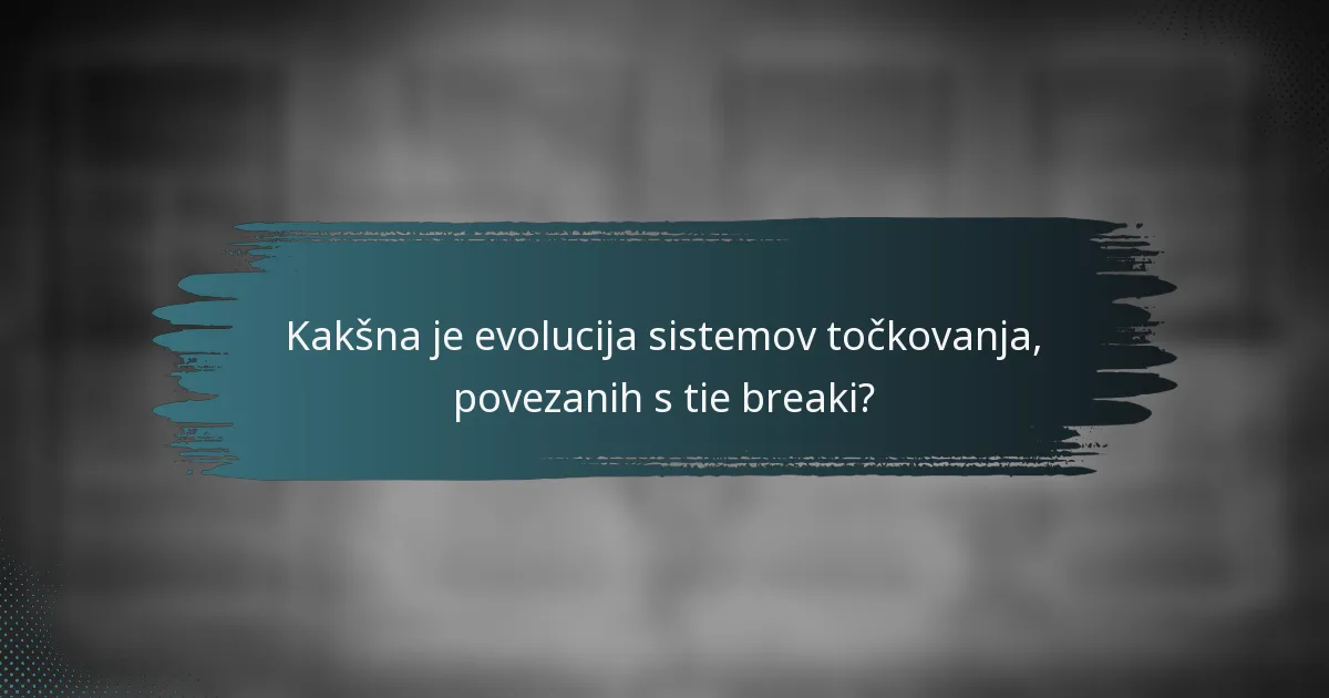 Kakšna je evolucija sistemov točkovanja, povezanih s tie breaki?