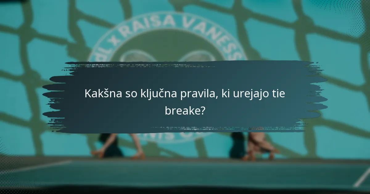Kakšna so ključna pravila, ki urejajo tie breake?