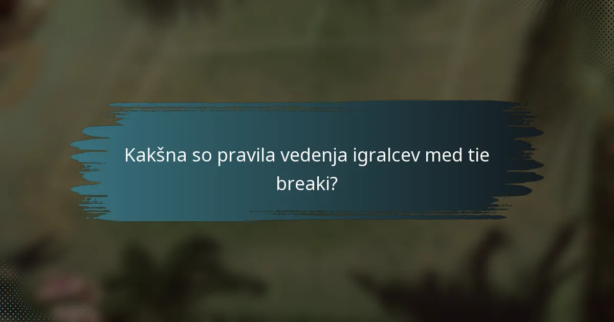 Kakšna so pravila vedenja igralcev med tie breaki?