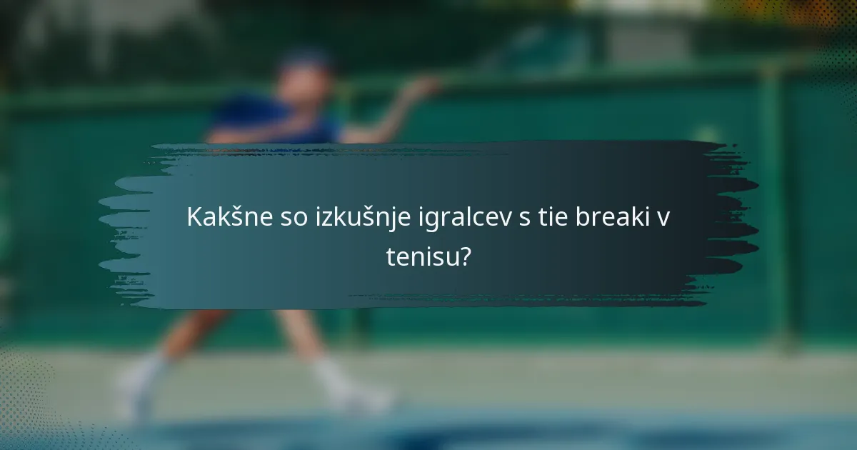 Kakšne so izkušnje igralcev s tie breaki v tenisu?