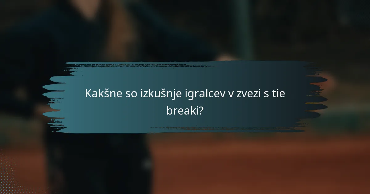 Kakšne so izkušnje igralcev v zvezi s tie breaki?