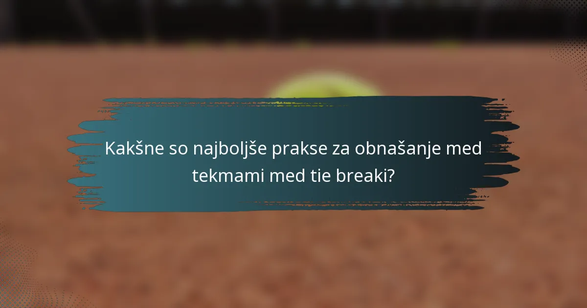 Kakšne so najboljše prakse za obnašanje med tekmami med tie breaki?