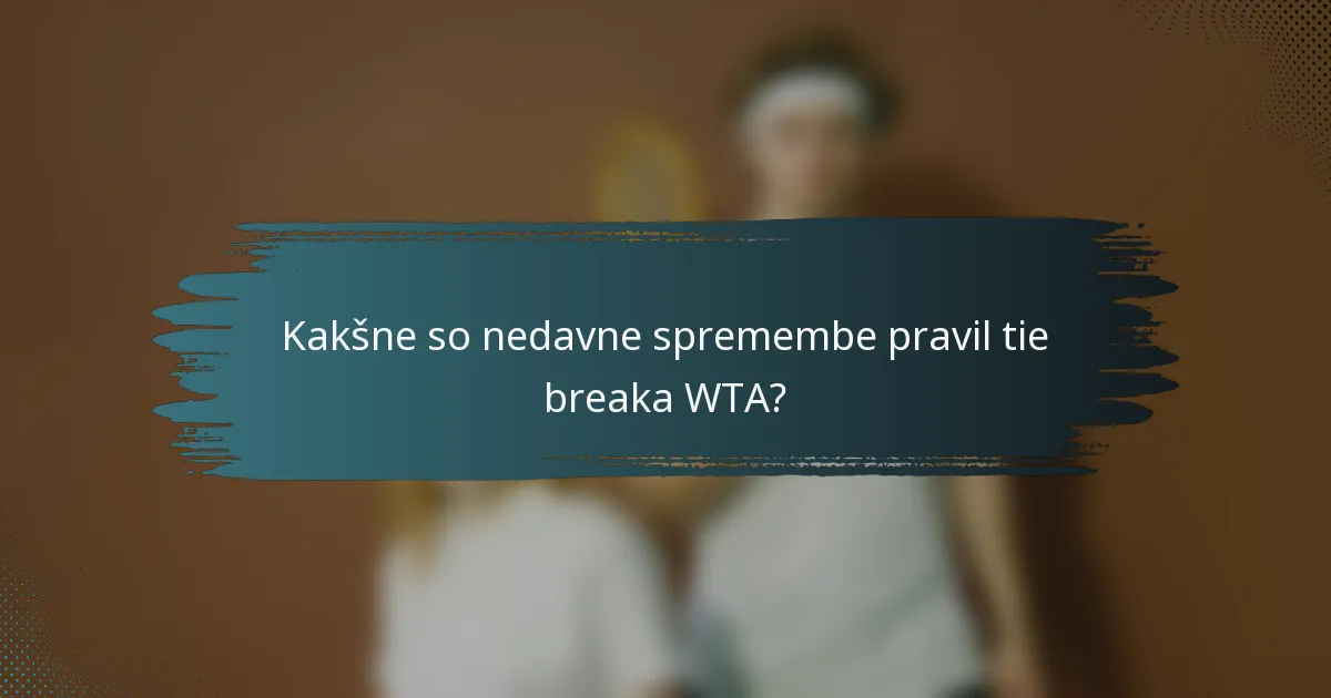 Kakšne so nedavne spremembe pravil tie breaka WTA?
