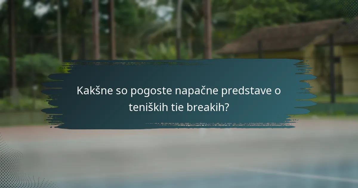 Kakšne so pogoste napačne predstave o teniških tie breakih?