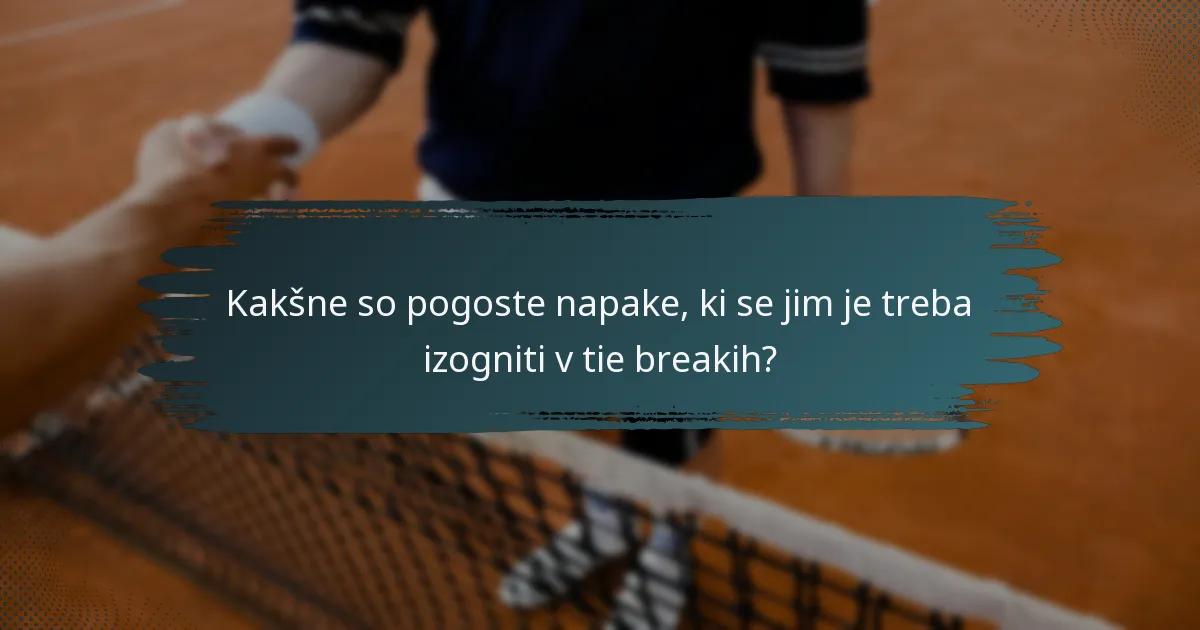Kakšne so pogoste napake, ki se jim je treba izogniti v tie breakih?