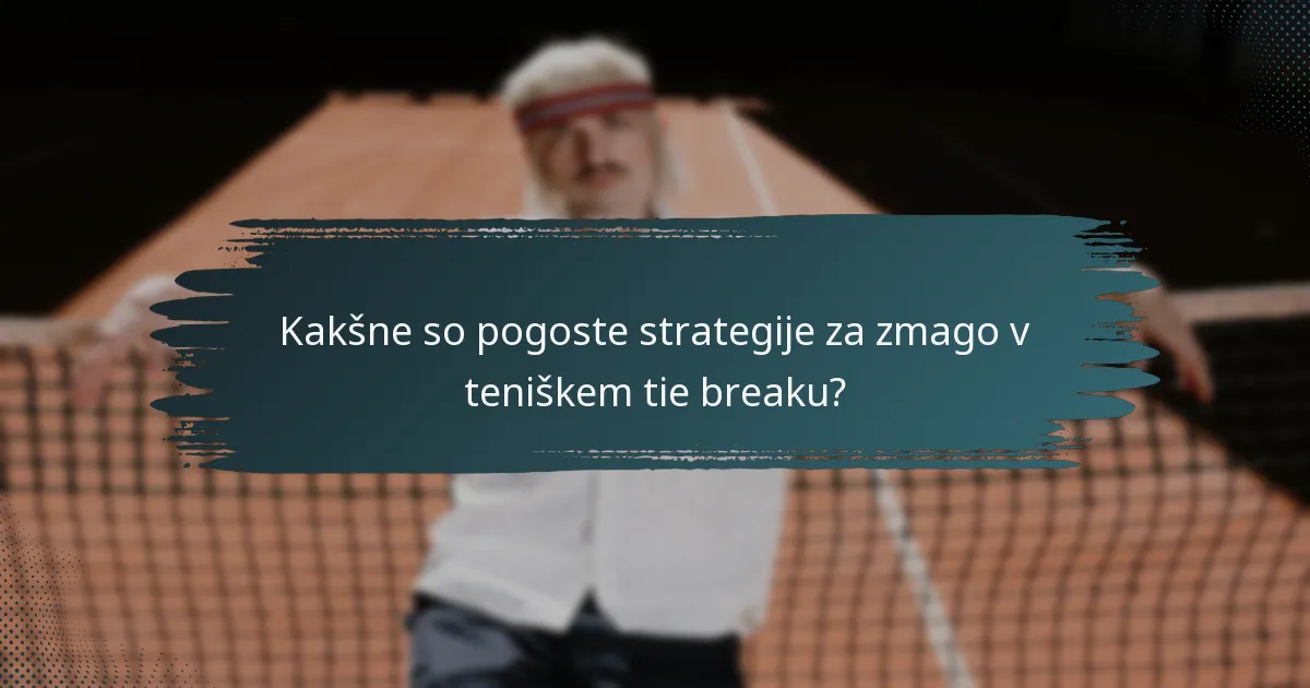 Kakšne so pogoste strategije za zmago v teniškem tie breaku?