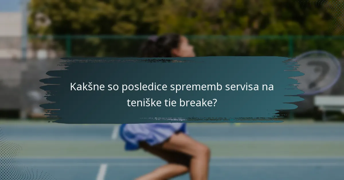 Kakšne so posledice sprememb servisa na teniške tie breake?