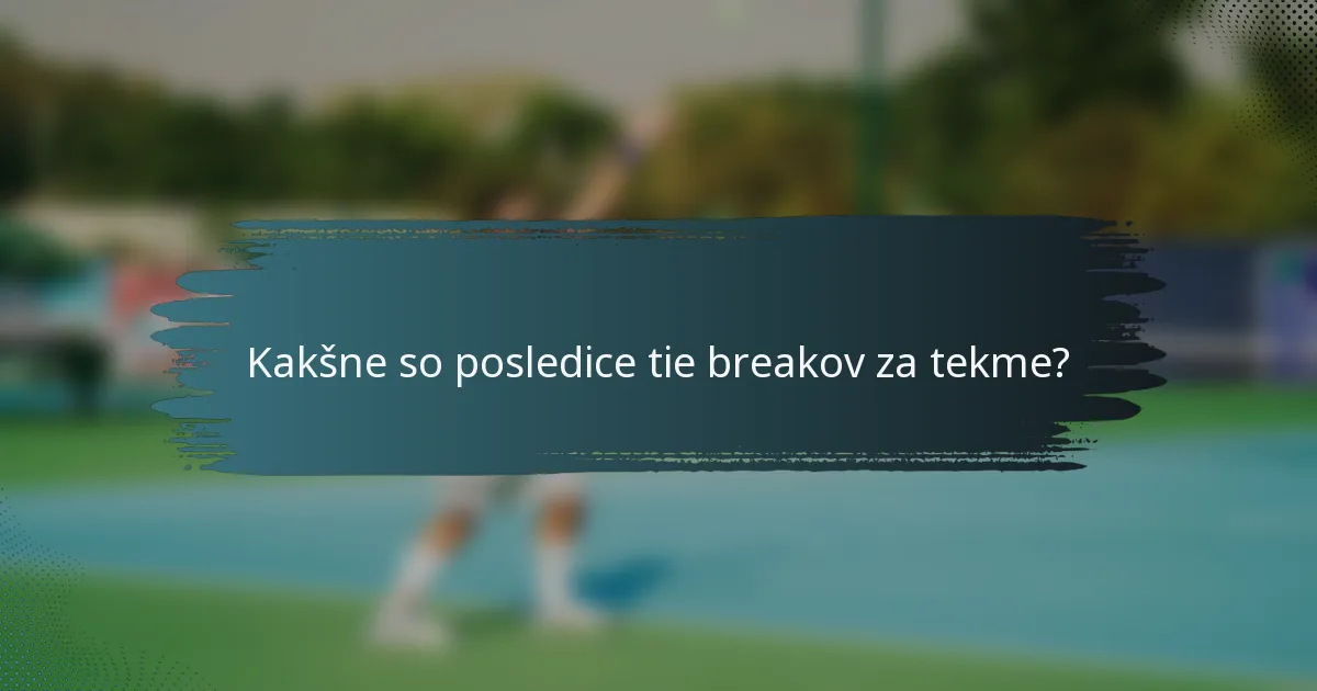 Kakšne so posledice tie breakov za tekme?