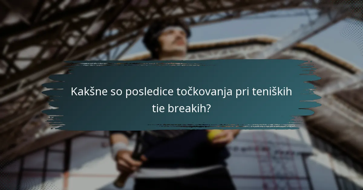 Kakšne so posledice točkovanja pri teniških tie breakih?