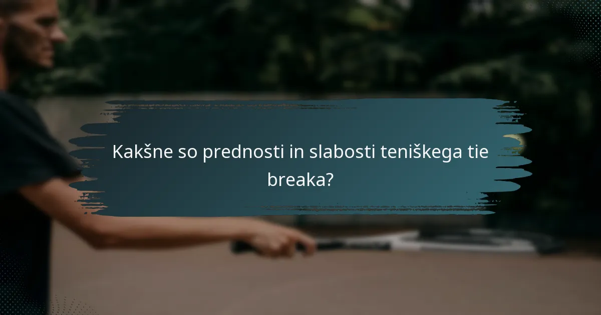 Kakšne so prednosti in slabosti teniškega tie breaka?