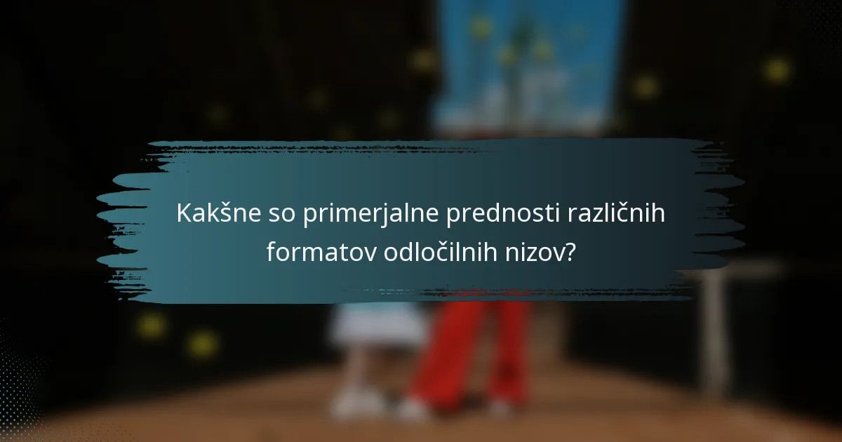 Kakšne so primerjalne prednosti različnih formatov odločilnih nizov?