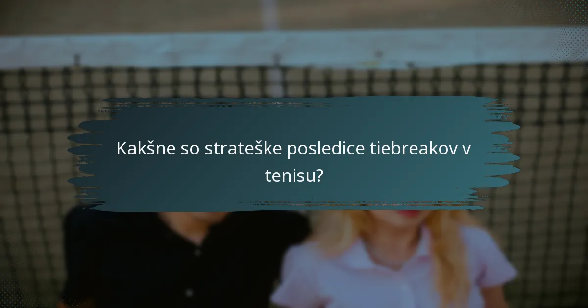 Kakšne so strateške posledice tiebreakov v tenisu?