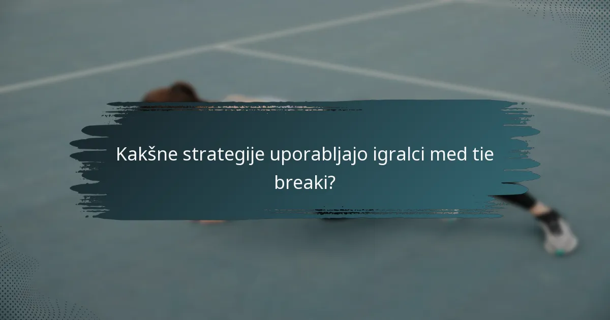 Kakšne strategije uporabljajo igralci med tie breaki?
