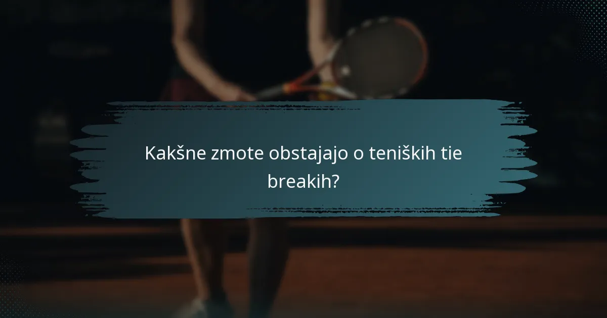 Kakšne zmote obstajajo o teniških tie breakih?