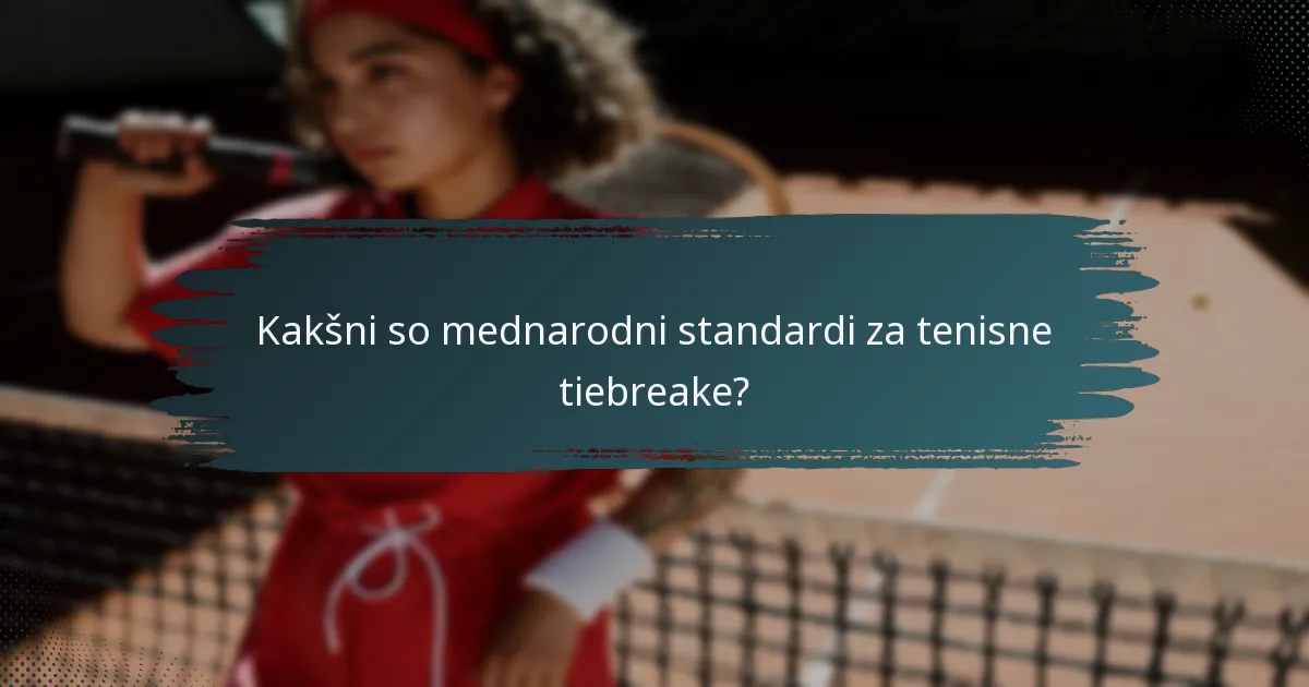 Kakšni so mednarodni standardi za tenisne tiebreake?