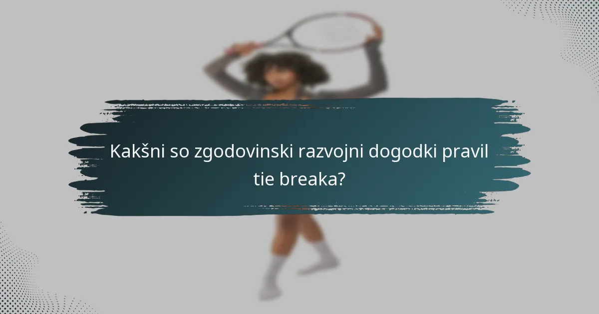 Kakšni so zgodovinski razvojni dogodki pravil tie breaka?