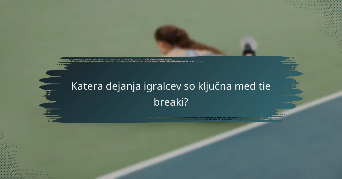 Katera dejanja igralcev so ključna med tie breaki?