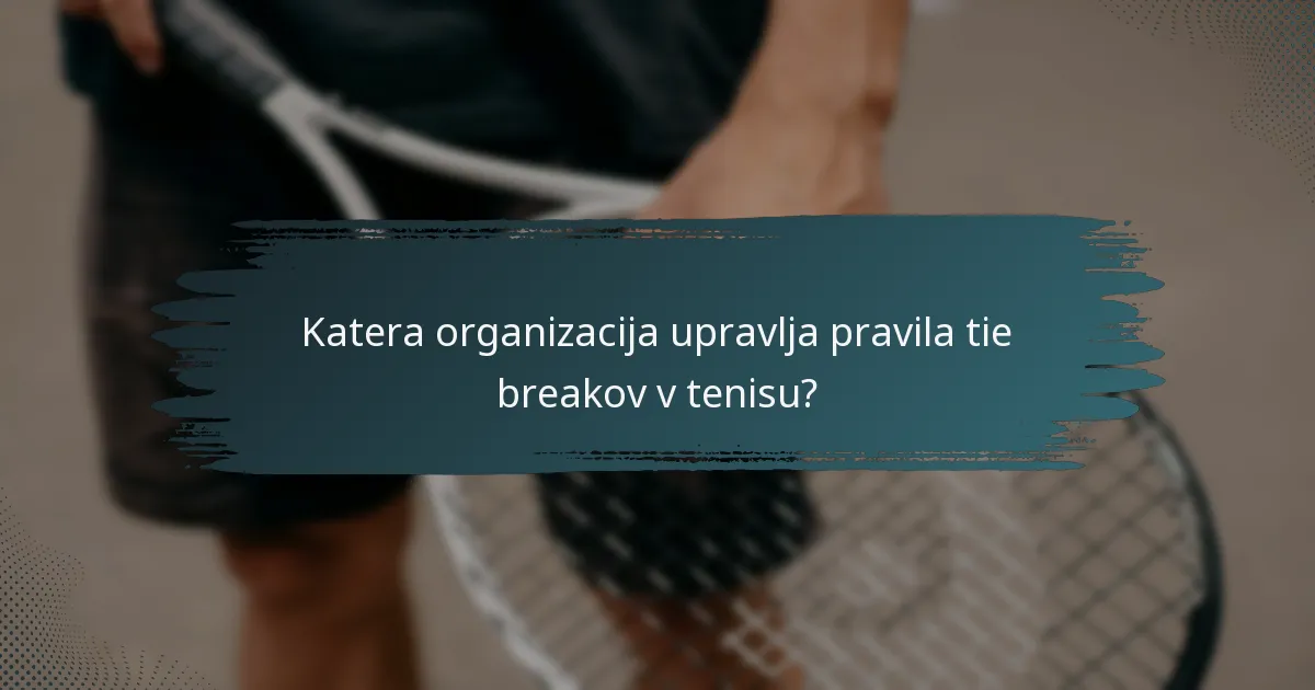 Katera organizacija upravlja pravila tie breakov v tenisu?