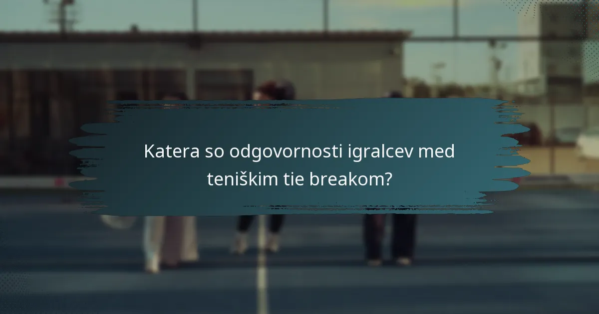 Katera so odgovornosti igralcev med teniškim tie breakom?