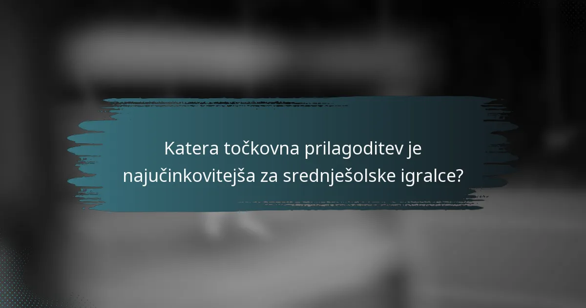 Katera točkovna prilagoditev je najučinkovitejša za srednješolske igralce?