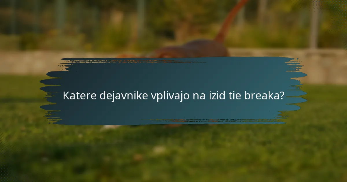Katere dejavnike vplivajo na izid tie breaka?