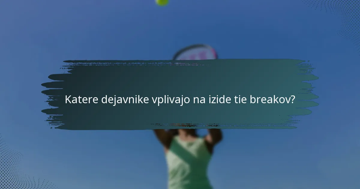 Katere dejavnike vplivajo na izide tie breakov?