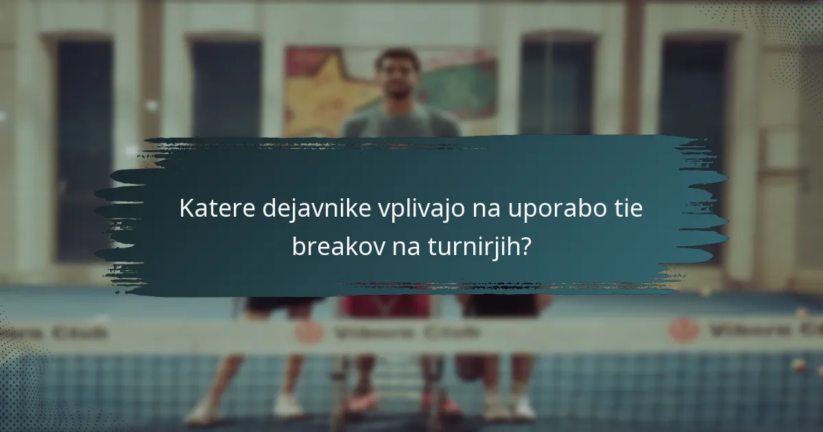Katere dejavnike vplivajo na uporabo tie breakov na turnirjih?