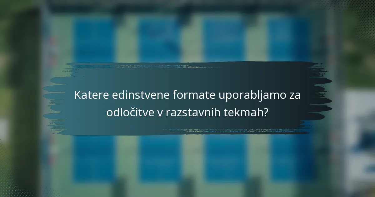 Katere edinstvene formate uporabljamo za odločitve v razstavnih tekmah?