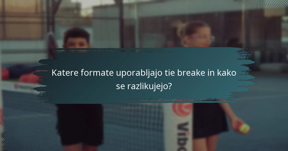Katere formate uporabljajo tie breake in kako se razlikujejo?