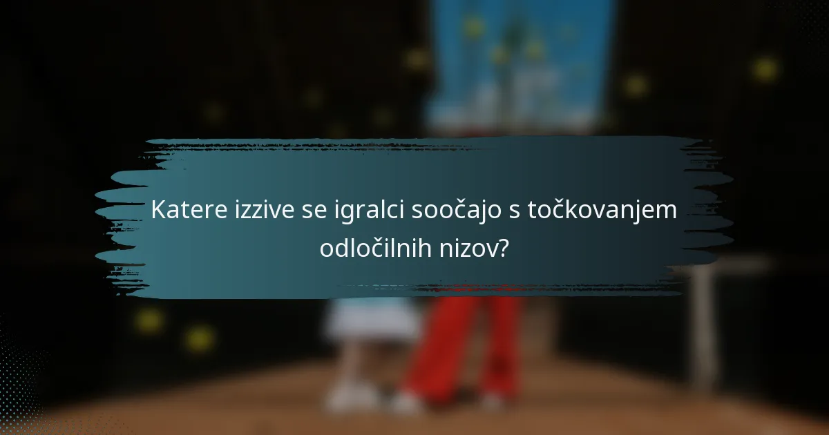 Katere izzive se igralci soočajo s točkovanjem odločilnih nizov?