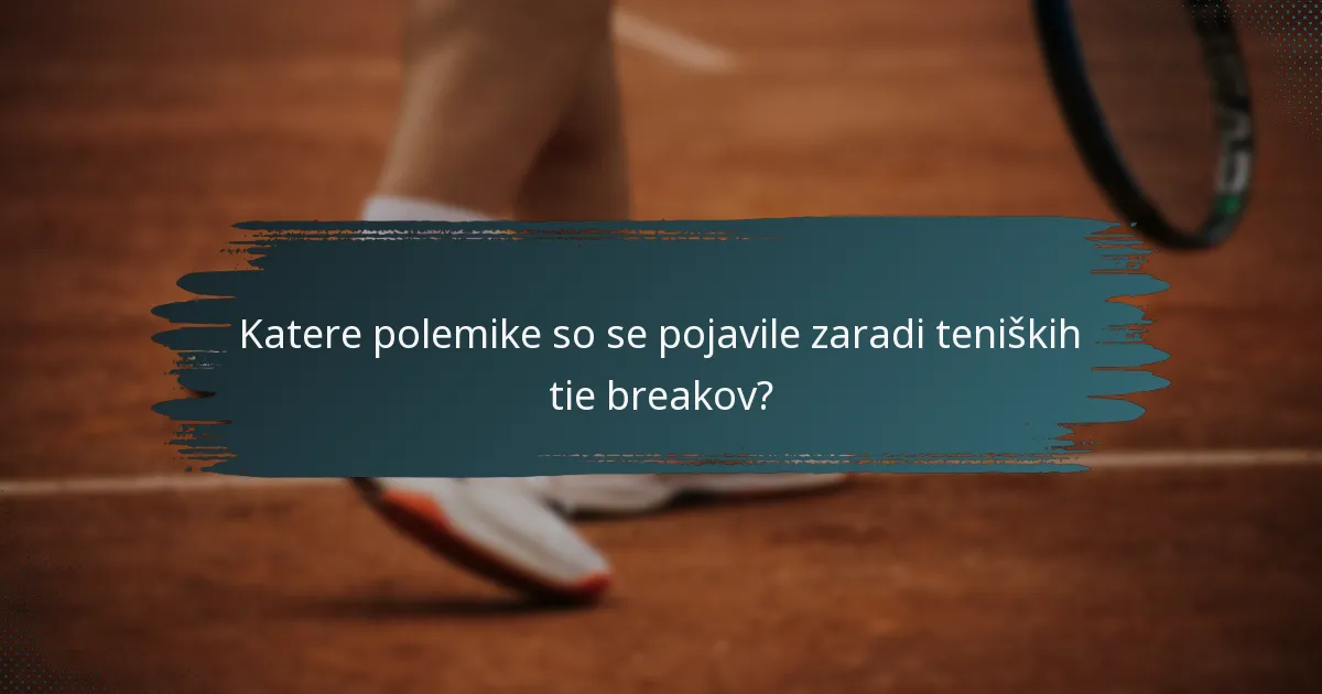 Katere polemike so se pojavile zaradi teniških tie breakov?