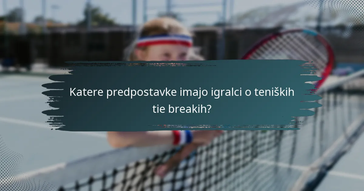 Katere predpostavke imajo igralci o teniških tie breakih?