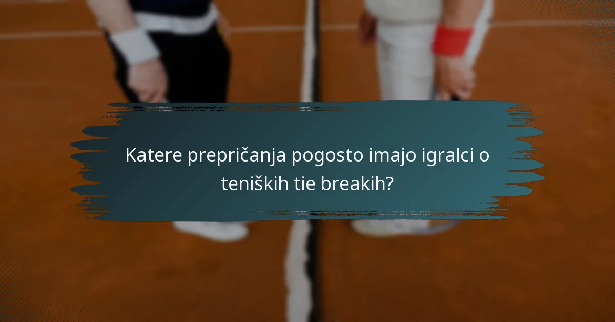 Katere prepričanja pogosto imajo igralci o teniških tie breakih?