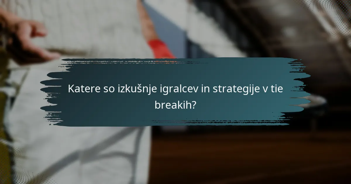 Katere so izkušnje igralcev in strategije v tie breakih?