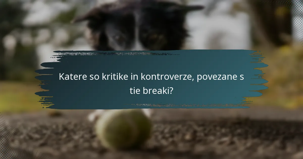 Katere so kritike in kontroverze, povezane s tie breaki?