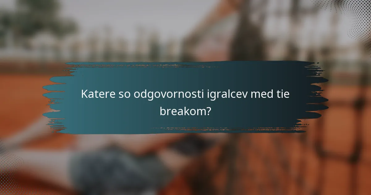 Katere so odgovornosti igralcev med tie breakom?