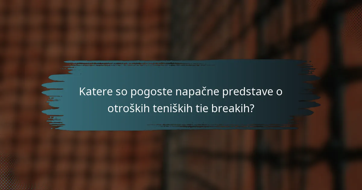 Katere so pogoste napačne predstave o otroških teniških tie breakih?