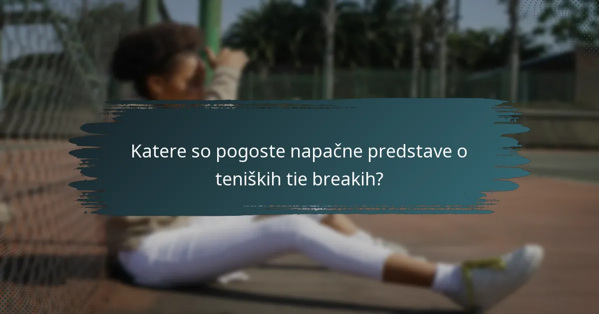 Katere so pogoste napačne predstave o teniških tie breakih?