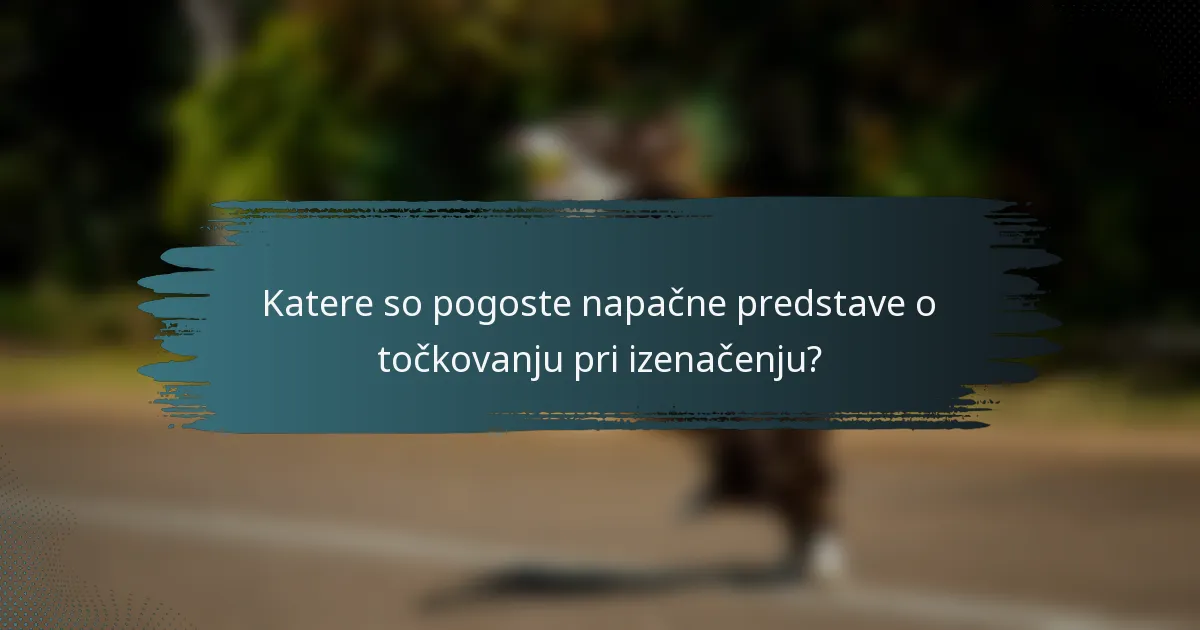 Katere so pogoste napačne predstave o točkovanju pri izenačenju?