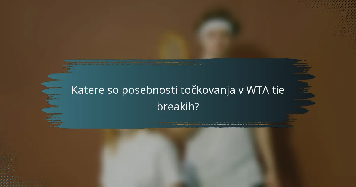 Katere so posebnosti točkovanja v WTA tie breakih?